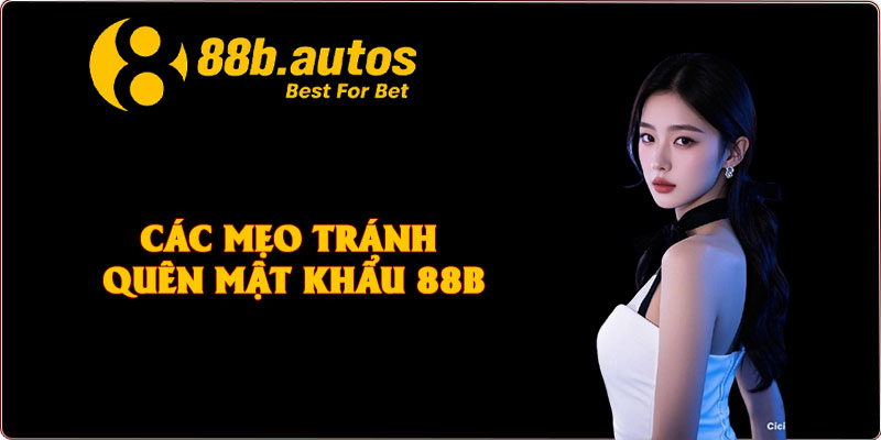Các mẹo tránh quên mật khẩu 88B