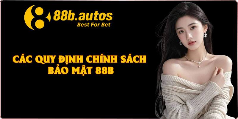 Các quy định chính sách bảo mật 88B