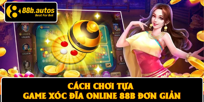 Cách chơi tựa game xóc đĩa online 88B đơn giản