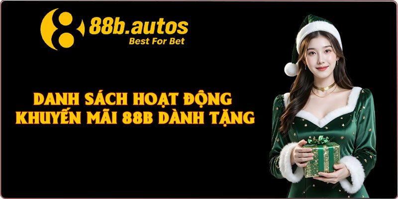 Danh sách hoạt động khuyến mãi 88B dành tặng