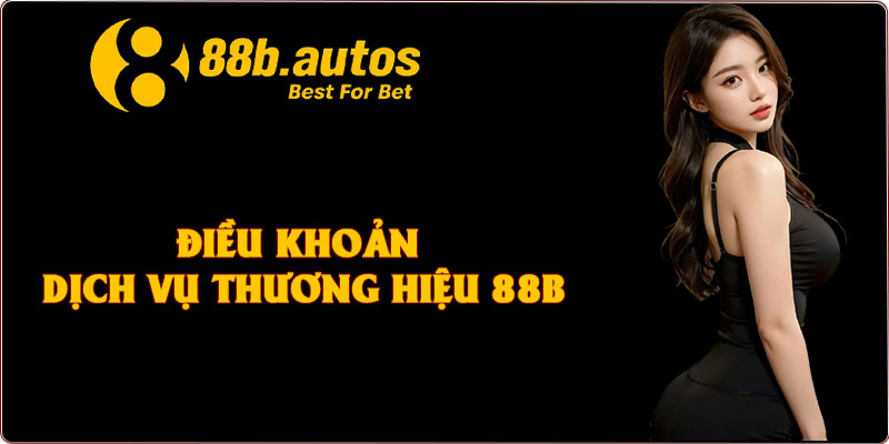 Điều khoản dịch vụ thương hiệu 88B