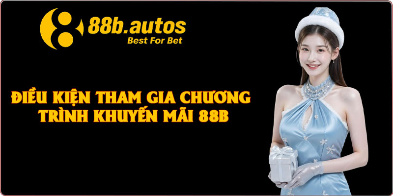 Điều kiện tham gia chương trình khuyến mãi 88B