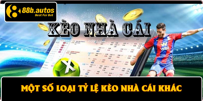 Một số loại tỷ lệ kèo nhà cái khác