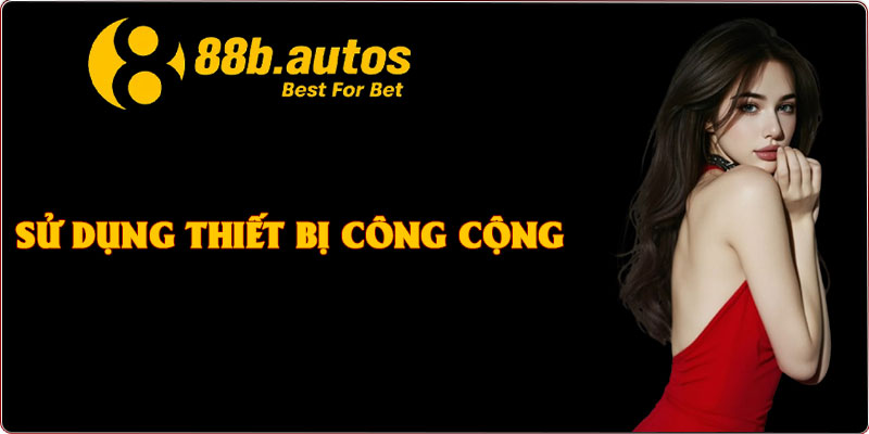 Sử dụng thiết bị công cộng