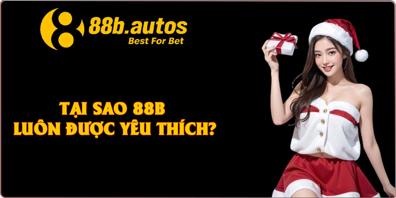 Tại sao 88B luôn được yêu thích?