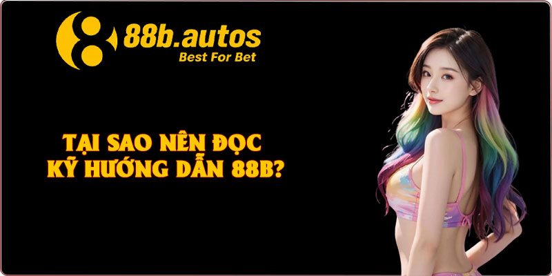 Tại sao nên đọc kỹ hướng dẫn 88B?