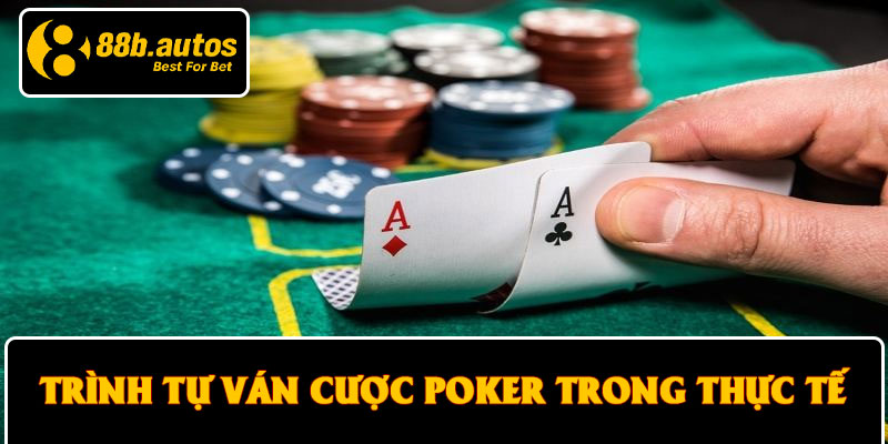 Trình tự ván cược poker trong thực tế