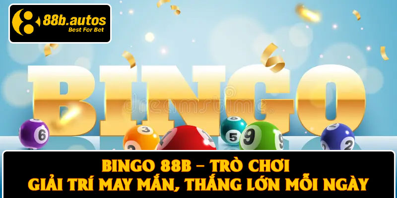 Bingo 88B – Trò Chơi Giải Trí May Mắn, Thắng Lớn Mỗi Ngày