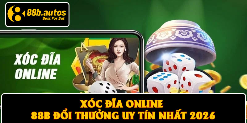 Xóc Đĩa Online 88B Đổi Thưởng Uy Tín Nhất 2026